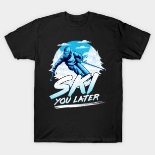 Ski You Later Awesome Skiing Pun T-Shirt